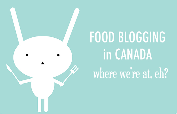 Food Blogging in Canada Food blogging in Canada - where we're at
