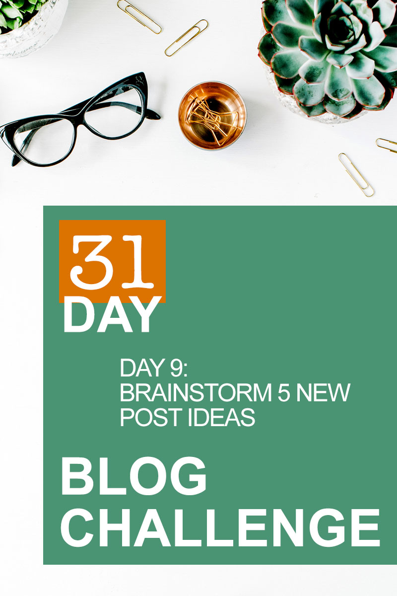 31 Day Blog Challenge Day 9: Brainstorm 5 New Post Ideas