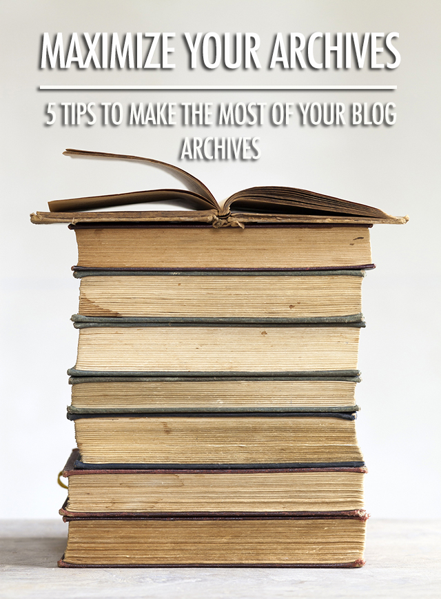 5 Tips to Maximize Your Blog Archives | Food Bloggers of Canada
