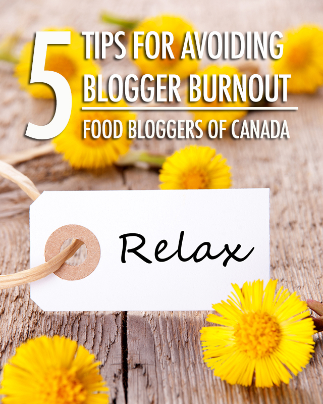 5 Tips for Avoiding Blogger Burnout | Food Bloggers of Canada