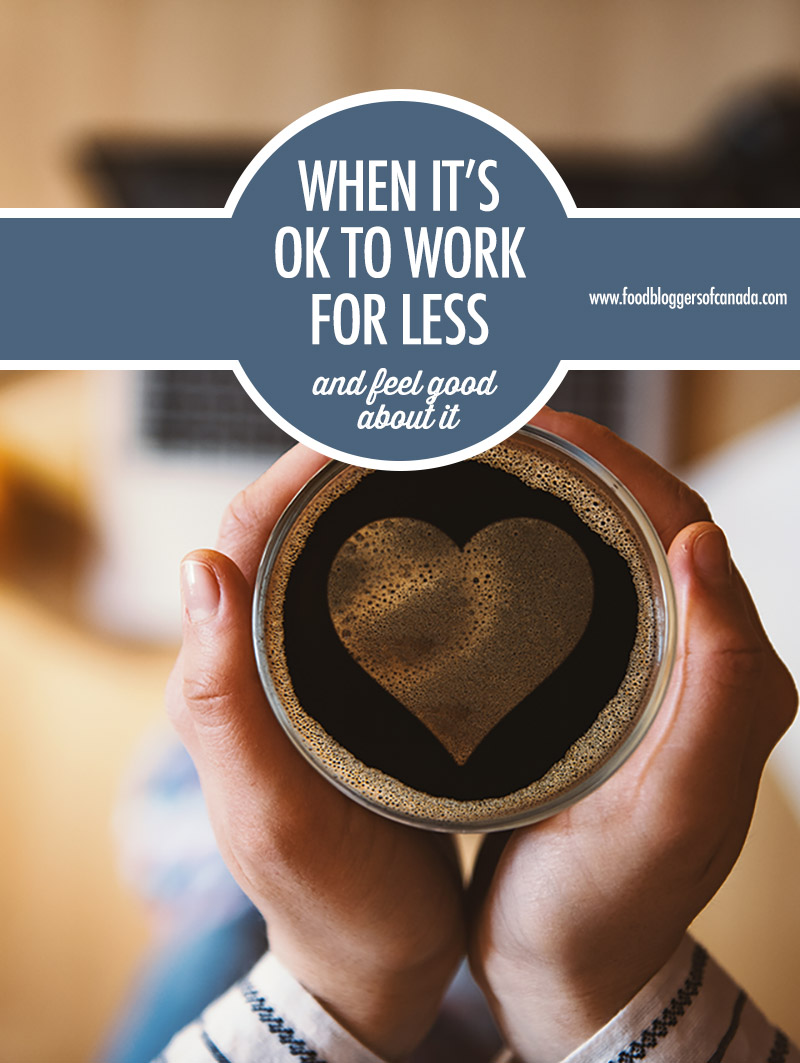 When It's Ok To Work For Less | Food Bloggers of Canada