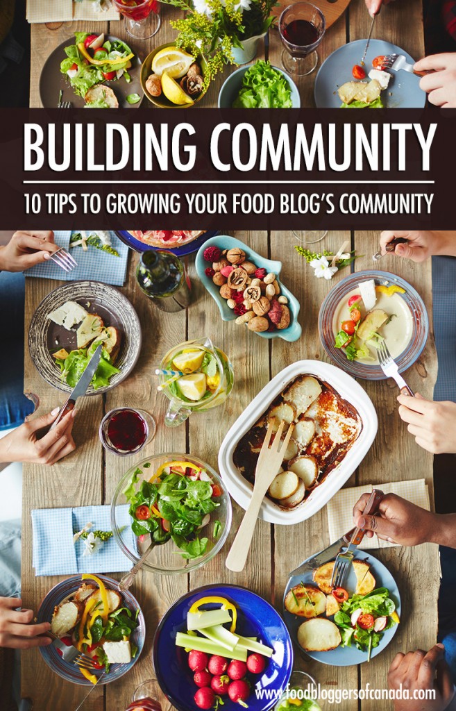 10 Tips To Build Community Around Your Food Blog | Food Bloggers of Canada