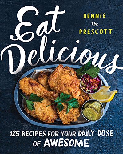 Cookbook Corner: Eat Delicious by Dennis The Prescott | Food Bloggers of Canada