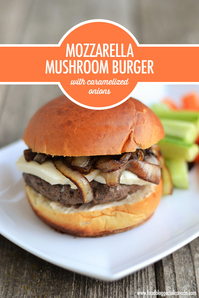 Mozzarella Mushroom Burger with Caramelized Onions | Food Bloggers of Canada
