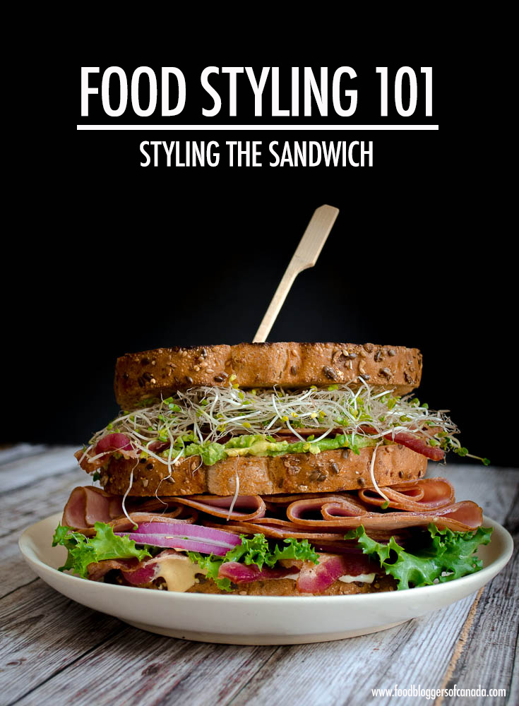 Food Styling 101: Styling Sandwiches | Food Bloggers of Canada