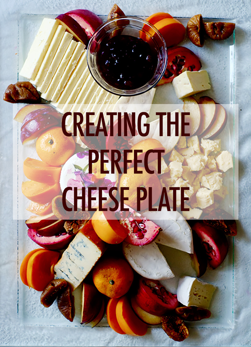 Making The Perfect Cheese Plate | Food Bloggers of Canada