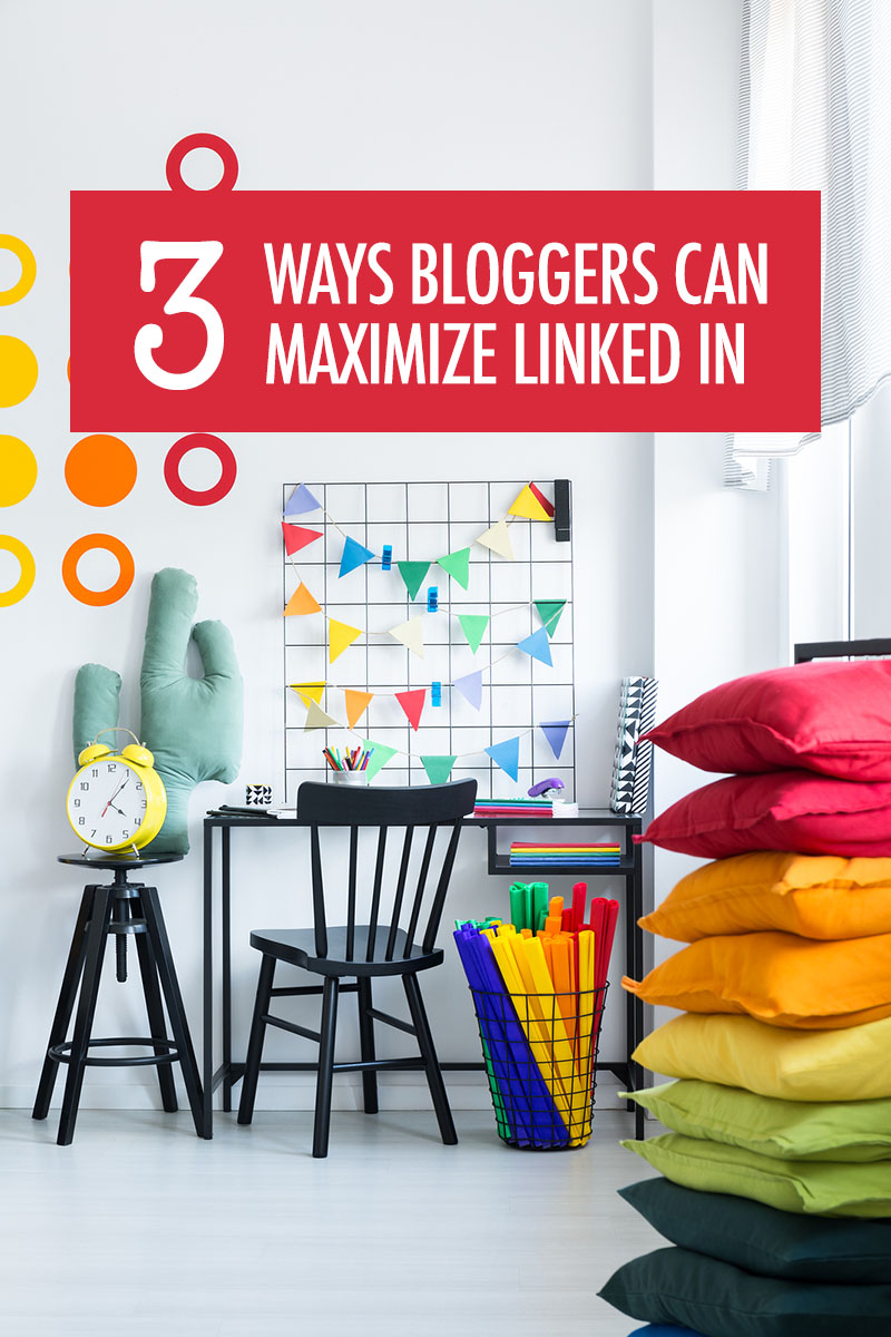 3 Ways Bloggers Can Maximize LinkedIn