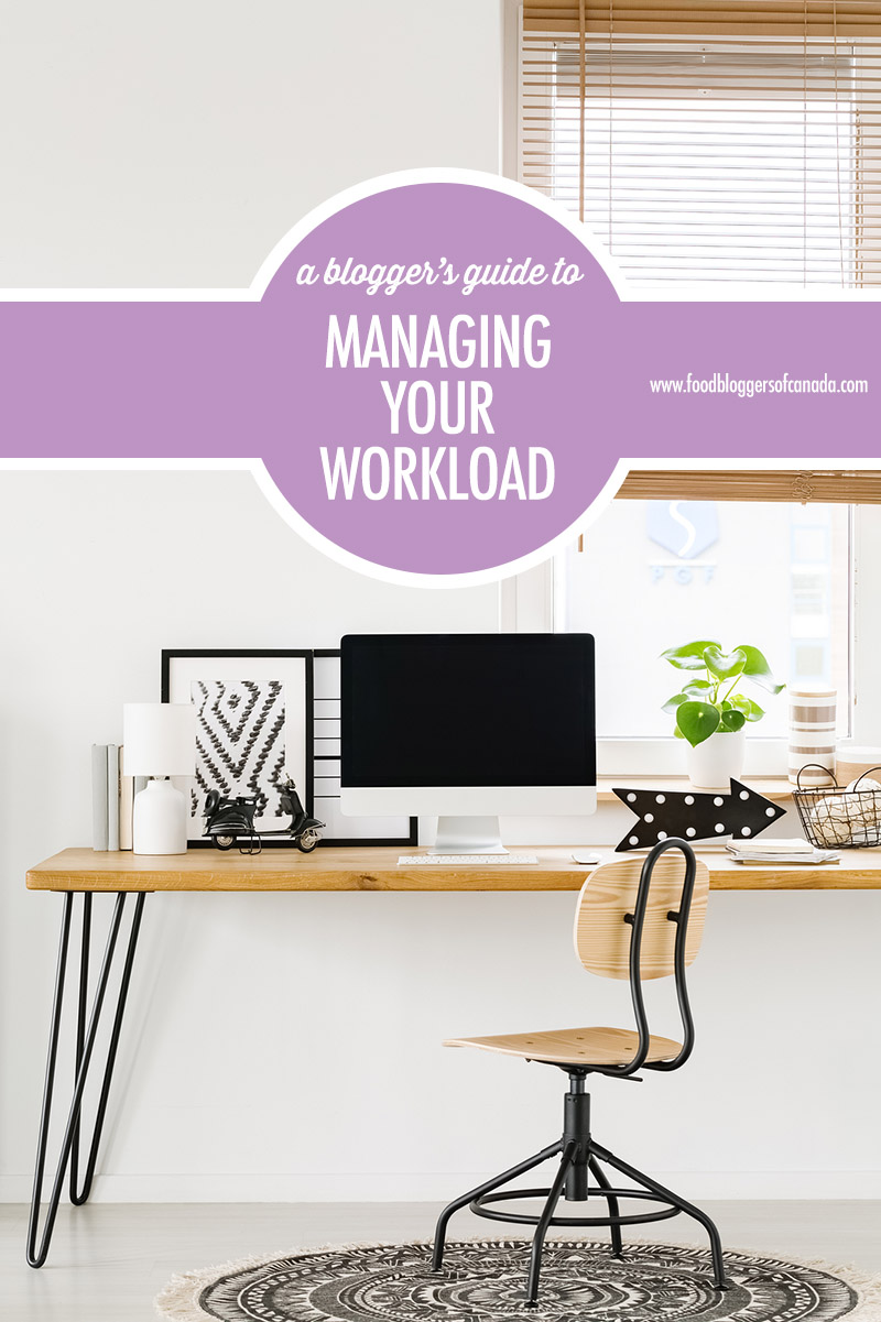 A Blogger's Guide To Managing Your Workload | Food Bloggers of Canada