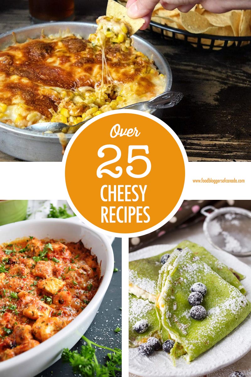 Over 25 Cheese Recipes | Food Bloggers of Canada