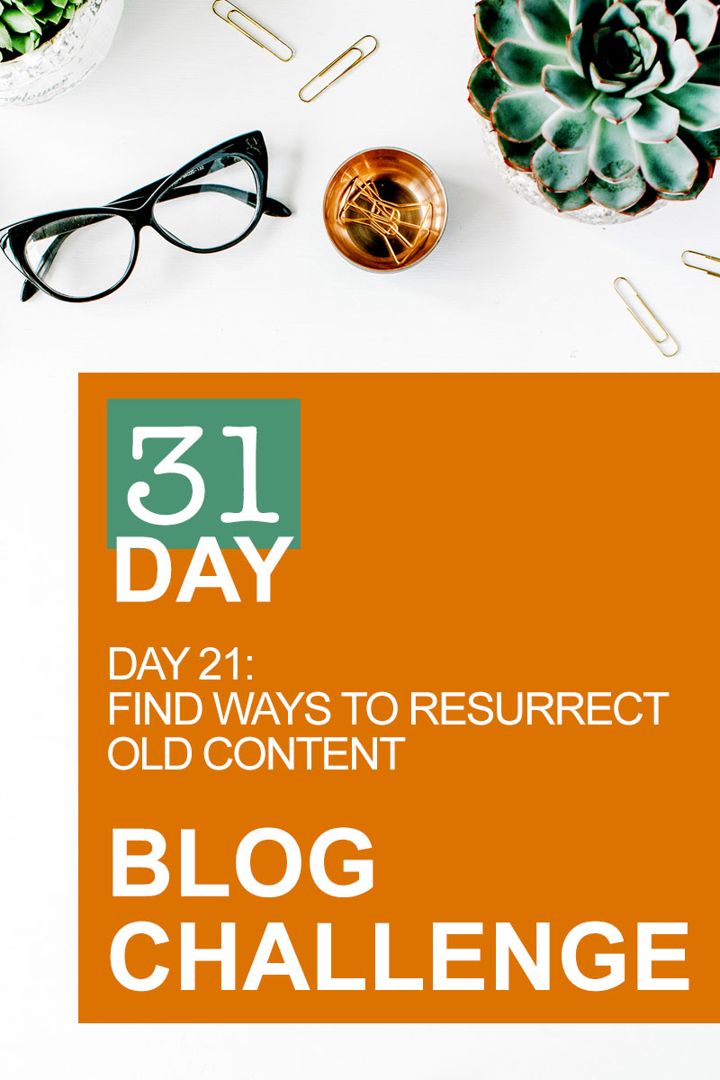 31 Day Blog Challenge Day 21: Find Ways to Reuse Old Blog Content