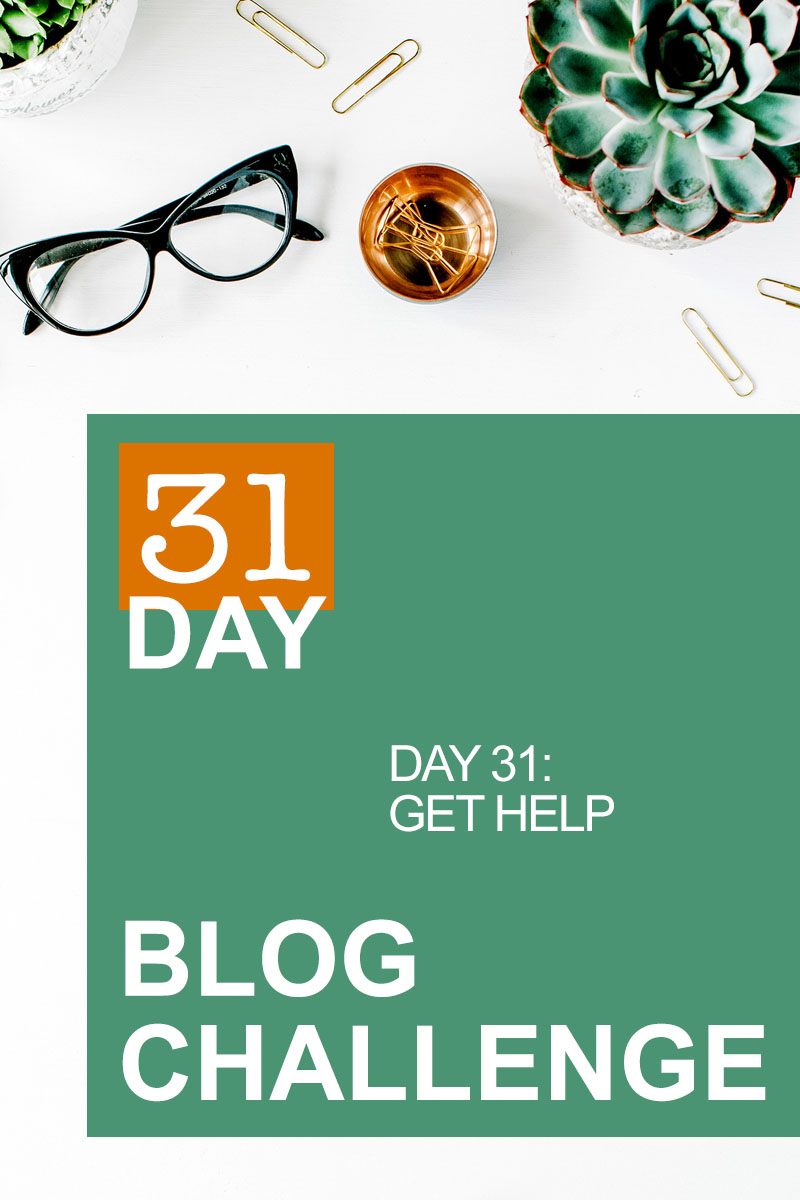 31 Day Blog Challenge Day 31: Get Help